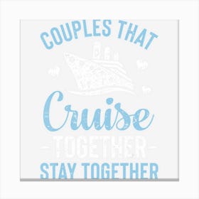 Couples That Cruise Together Stay Together Matching Canvas Print