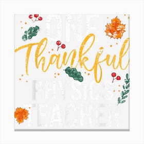 One Thankful Physics Teacher Cute Fall Thanksgiving Canvas Print