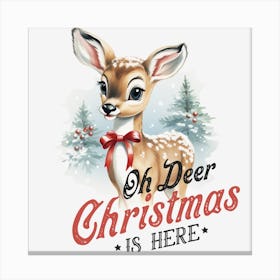 Oh Deer Christmas Is Here Canvas Print