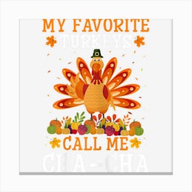 Womens Thanksgiving Costume My Favorite Turkeys Call Me Cha Cha Canvas Print