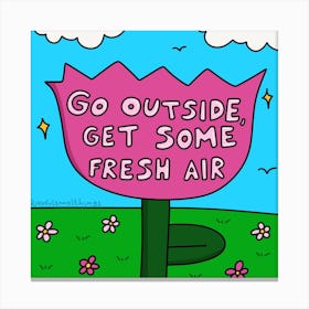 Go Outside, Get Some Fresh Air Canvas Print
