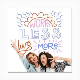 Worry Less, Live More Canvas Print