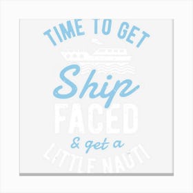 Time To Get Ship Faced And Get A Little Nauti Cruise Canvas Print