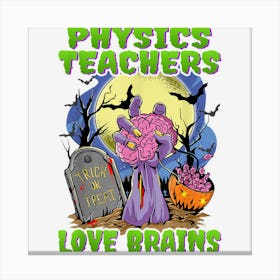 Physics Teachers Love Brains Zombie Hand Halloween Teacher Canvas Print