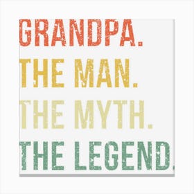 Grandpa The Man The Myth The Legend For Grandfathers Canvas Print