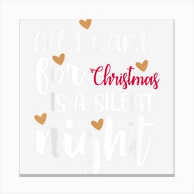 All I Want For Christmas Is A Silent Night Tired Xmas Canvas Print