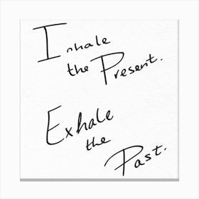 Inhale The Present Exhale The Past - Motivational Quotes Canvas Print