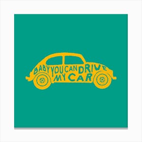 Baby You Can Drive My Car Square Canvas Print