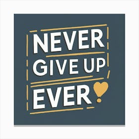 Never Give Up Ever Canvas Print