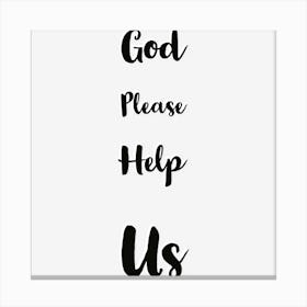 God Please Help Me Canvas Print