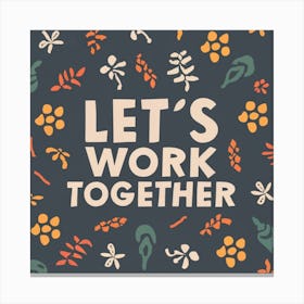 Let'S Work Together Canvas Print