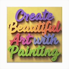 Create Beautiful With Painting 2 Canvas Print