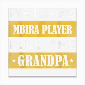 Mens Retired Mbira Player Full Time Grandpa Canvas Print