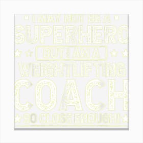 Superhero Weightlifting Coach Funny Weightlifting Coach Canvas Print