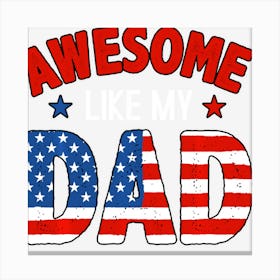 Limited Edition Awesome Like My Dad With Flag For Dad Men 4th Canvas Print