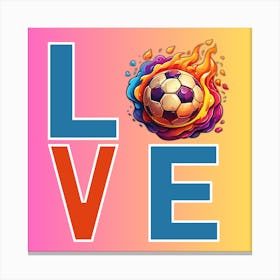 Typography Love Soccer: Passion for the Game - Flaming Soccer Ball Digital Art Canvas Print