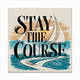 Stay The Course 4 Canvas Print