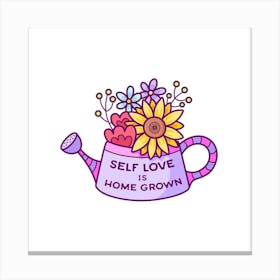 Self Love Is Home Grown Square Canvas Print