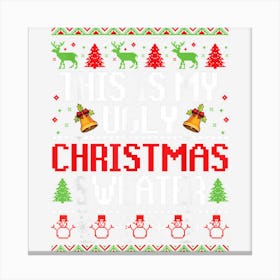 This Is My Ugly Sweater Funny Christmas Canvas Print