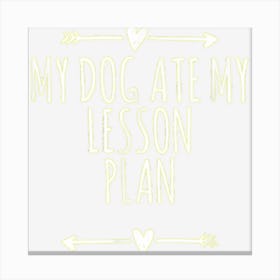 Arrows Hearts Funny My Dog Ate My Lesson Plan Canvas Print