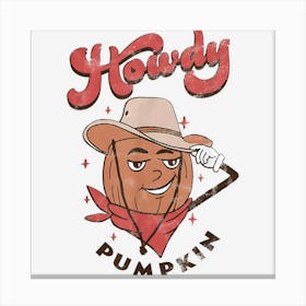 Howdy Pumpkin Funny Pumpkin Halloween For Man Woman Canvas Print