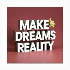 Make Dreams Reality Canvas Print