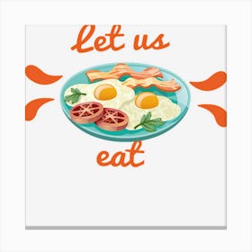 Let Us Eat Wh4cq Canvas Print