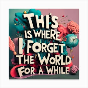 This is where I forget the world Canvas Print