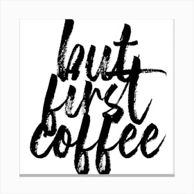 But First Coffee Bold Script Square Canvas Print