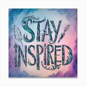 Stay Inspired 4 Canvas Print