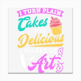 Funny I Turn Cakes Into Art Funny Baking Quote Canvas Print