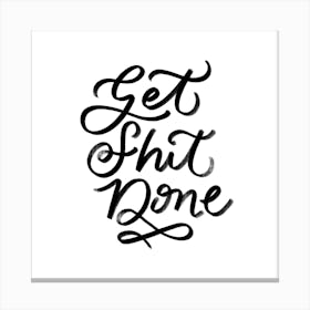 Get Sh*t Done 2 Square Canvas Print