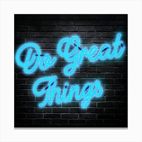 Do Great Things Neon Sign Canvas Print