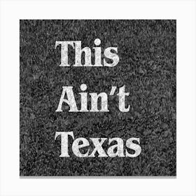 This Ain't Texas Canvas Print