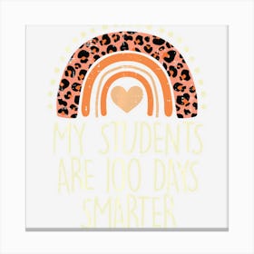 Limited Edition My Students Are 100 Days Smarter 100th Day Of School T Canvas Print