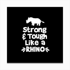 Strong And Tlough Like A Rhino Canvas Print