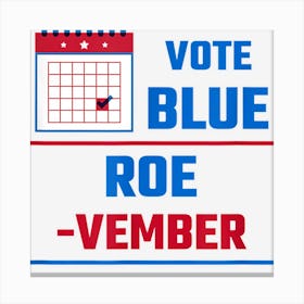 Vote Blue Roe Vember Calendar T Shirt Canvasing Canvas Print