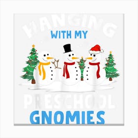 Hanging With My Preschool Gnomies Teacher Christmas Snowman Canvas Print