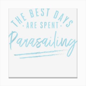 The Best Days Are Spent Parasailing Sayings Parasailer Canvas Print