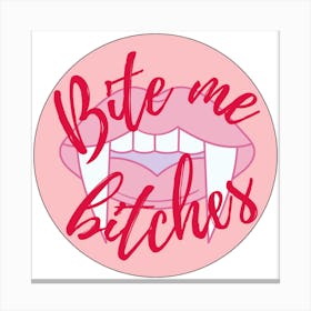 Bite Me B*tches Canvas Print