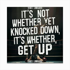 It'S Not Whether Yet Knocked Down It'S Whether Get Up Canvas Print