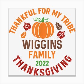 Wiggins Family Thanksgiving 2022 Thankful For My Tribe Canvas Print