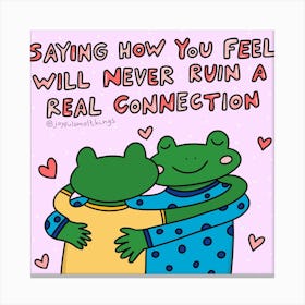 Saying How You Feel Will Never Ruin A Real Connection Canvas Print