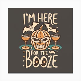 I'M Here For The Booze Canvas Print