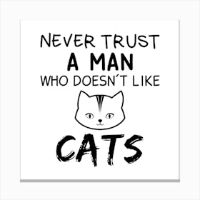 Never Trust A Man Who Doesn'T Like Cats Canvas Print