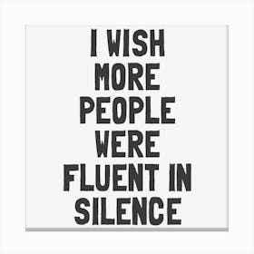 I Wish More People Were Fluent In Silence Canvas Print