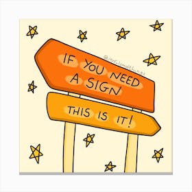 If You Need A Sign, This Is It Canvas Print