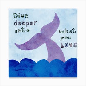 Dive Deeper Into What You Love | Inspirational Motivational Quote | Purple Whale Tail in Blue Water | Watercolour Typography | Encouraging Uplifting Words | Whimsical Ocean Watercolour Canvas Print