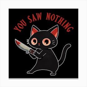 You Saw Nothing Canvas Print