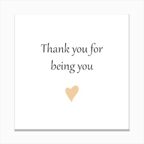 Thank you for being you, Positive Quotes, Friendship Quotes Canvas Print